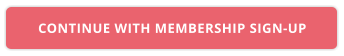 CONTINUE WITH MEMBERSHIP SIGN-UP